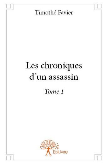 Couverture du livre « Les chroniques d'un assassin » de Timothe Favier aux éditions Edilivre