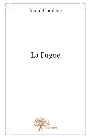 Couverture du livre « La fugue » de Raoul Coudene aux éditions Edilivre