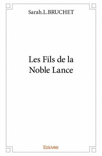 Couverture du livre « Les fils de la noble lance » de Sarah.L.Bruchet aux éditions Edilivre