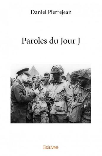 Couverture du livre « Paroles du jour J » de Daniel Pierrejean aux éditions Edilivre