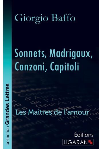 Couverture du livre « Sonnets, Madrigaux, Canzoni, Capitoli ; Les Maîtres de l'Amour » de Giorgio Baffo aux éditions Ligaran