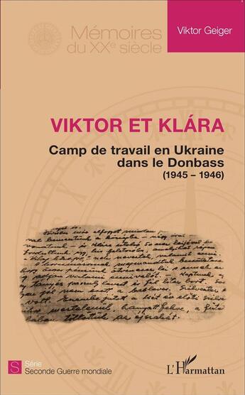 Couverture du livre « Viktor et Klara ; camp de travail en Ukraine dans le Donbass (1945-1946) » de Viktor Geiger aux éditions L'harmattan