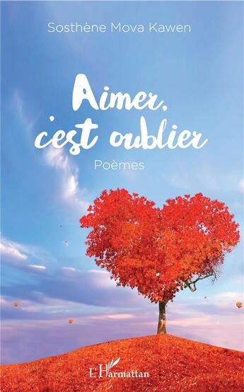 Couverture du livre « Aimer c'est oublier » de Sosthene Mova Kawen aux éditions L'harmattan