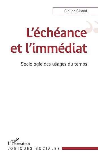 Couverture du livre « L'écheance et l'immédiat ; sociologie des usages du temps » de Claude Giraud aux éditions L'harmattan