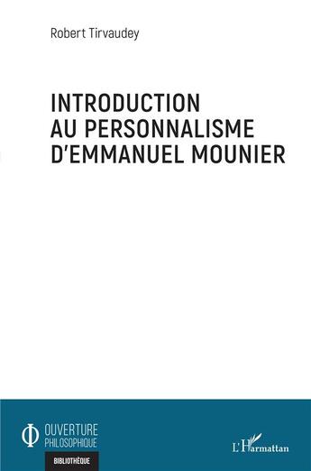 Couverture du livre « Introduction au personnalisme d'Emmanuel Mounier » de Robert Tirvaudey aux éditions L'harmattan