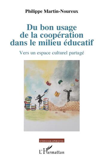 Couverture du livre « Du bon usage de la coopération dans le milieu éducatif ; vers un espace culturel partagé » de Philippe Martin-Noureux aux éditions L'harmattan