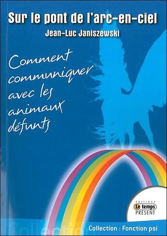 Couverture du livre « Sur le pont de l'arc-en-ciel : comment communiquer avec les animaux défunts » de Jean-Luc Janiszewski aux éditions Temps Present