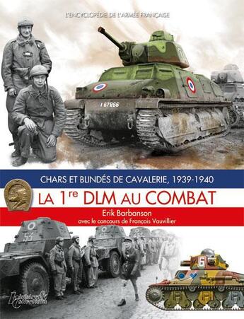 Couverture du livre « La 1re DLM au combat ; chars et blendés de cavalerie, 1939-1940 » de Erik Barbanson et Francois Vauvillier aux éditions Histoire Et Collections