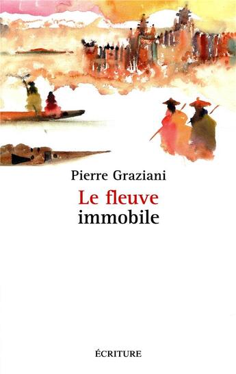 Couverture du livre « Le fleuve immobile » de Pierre Graziani aux éditions Ecriture