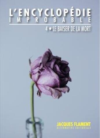 Couverture du livre « L'encyclopédie improbable t.4 : le baiser de la mort » de  aux éditions Jacques Flament