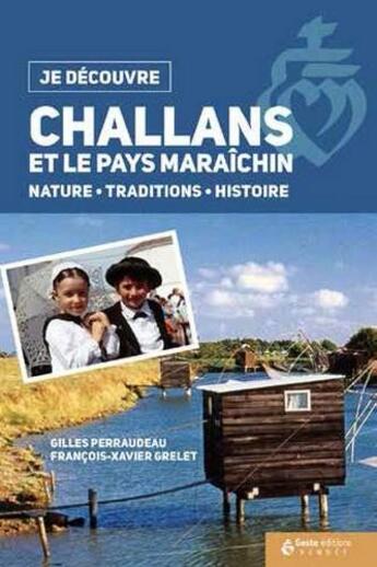 Couverture du livre « Je découvre ; Challans et le pays maraîchin ; nature, traditions, histoire » de Francois-Xavier Grelet et Gilles Perraudeau aux éditions Geste