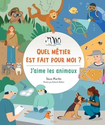 Couverture du livre « J'aime les animaux (quel métier est fait pour moi ?) » de Steve Martin et Roberto Blefari aux éditions Kimane