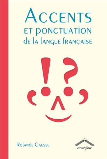 Couverture du livre « Accents et ponctuations dans la langue française » de Causse Rolande aux éditions Circonflexe