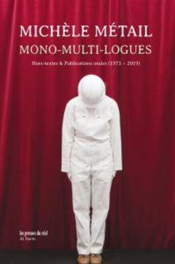 Couverture du livre « Mono-multi-logue ; hors-textes & publications orales (1973-2019) » de Michèle Métail aux éditions Les Presses Du Reel