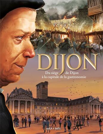 Couverture du livre « Dijon t.2 : du siège de Dijon à la capitale de la gastronomie » de Eric Ruckstuhl aux éditions Petit A Petit