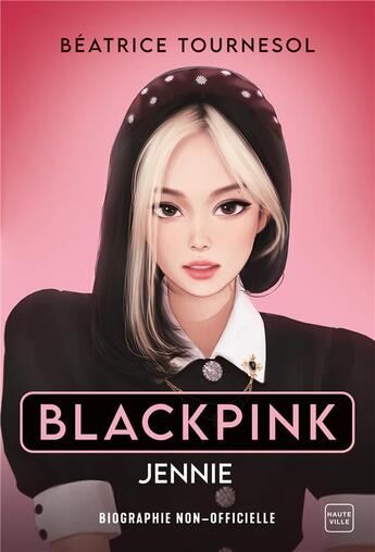 Couverture du livre « Black Pink Jennie : la bio non-officielle » de Beatrice Tournesol aux éditions Hauteville