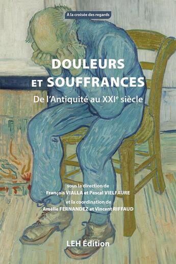 Couverture du livre « Douleurs et souffrances : De l'Antiquité au XXIe siècle » de Vialla/Vielfaure aux éditions Les Etudes Hospitalieres