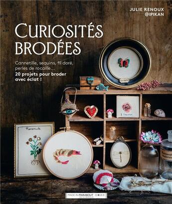 Couverture du livre « Curiosités brodées : Cannetille, sequins, fil doré, perles de rocaille... ; 20 projets pour broder avec éclat ! » de Julie Renoux aux éditions Marabout