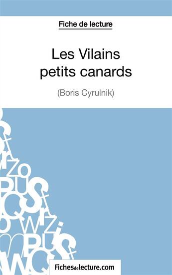 Couverture du livre « Les vilains petits canards de Boris Cyrulnik : analyse complète de l'oeuvre » de Vanessa Grosjean aux éditions Fichesdelecture.com