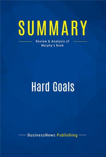 Couverture du livre « Summary: Hard Goals (review and analysis of Murphy's Book) » de  aux éditions Business Book Summaries