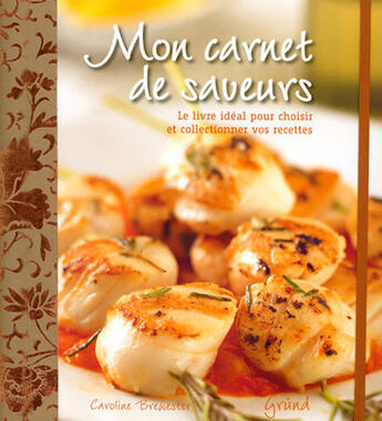 Couverture du livre « Mon carnet de saveurs ; le livre idéal pour choisir et collectionner vos recettes » de Caroline Brewester aux éditions Grund