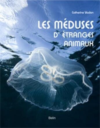 Couverture du livre « Les méduses ; d'étranges animaux » de Catherine Vadon aux éditions Belin Education