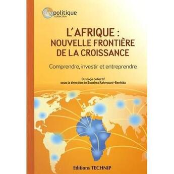 Couverture du livre « L'afrique, nouvelle frontiere de la croissance - comprendre, investir et entreprendre » de Rahmouni Benhida B. aux éditions Technip