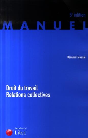 Couverture du livre « Droit du travail - relations collectives » de Teyssie B aux éditions Lexisnexis