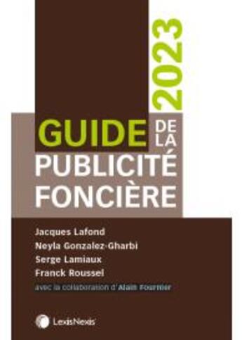 Couverture du livre « Guide de la publicité foncière (édition 2023) » de Jacques Lafond et Neyla Gonzalez-Gharbi et Serge Lamiaux et Franck Roussel aux éditions Lexisnexis