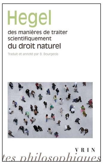 Couverture du livre « Des manières de traiter scientifiquement du droit naturel ; de sa place dans la philosophie pratique et de son rapport aux sciences positives du droit » de Hegel aux éditions Vrin