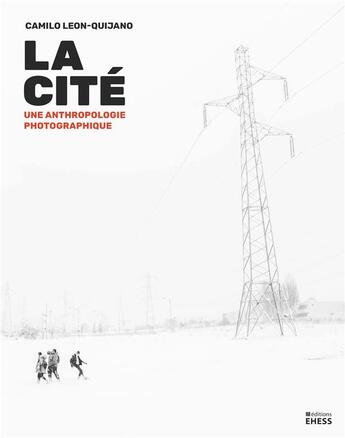 Couverture du livre « La cite - une anthropologie photographique » de Leon-Quijano Camilo aux éditions Ehess