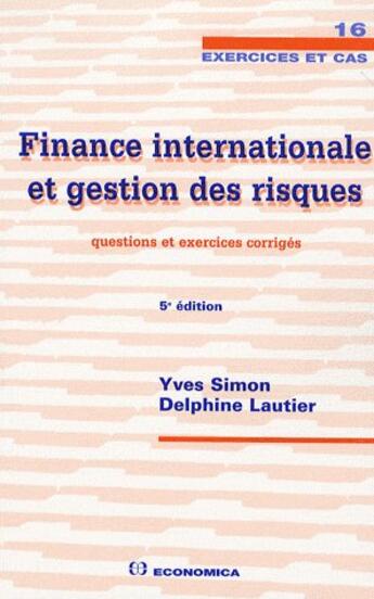 Couverture du livre « Finance internationale et gestion des risques ; questions et exercices corrigés (5e édition) » de Yves Simon aux éditions Economica