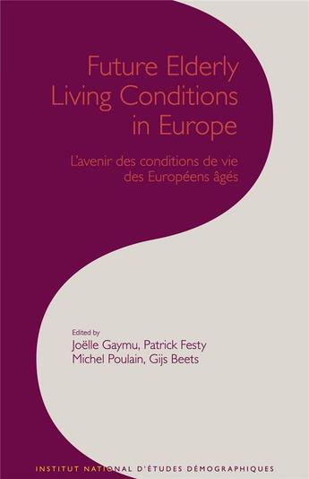 Couverture du livre « Future elderly living conditions in Europe ; l'avenir des conditions de vie des européens agés » de Joelle Gaymu et Michel Poulain et Gijs Beets et Patrick Festy aux éditions Ined