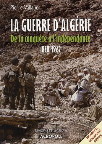 Couverture du livre « La guerre d'Algérie, de la conquête à l'indépendance, 1830-1962 » de Pierre Vallaud aux éditions Acropole