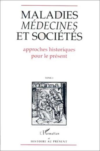 Couverture du livre « Maladies, médecines et sociétés t.1 ; approches historiques pour le présent » de Touati F-O. aux éditions L'harmattan