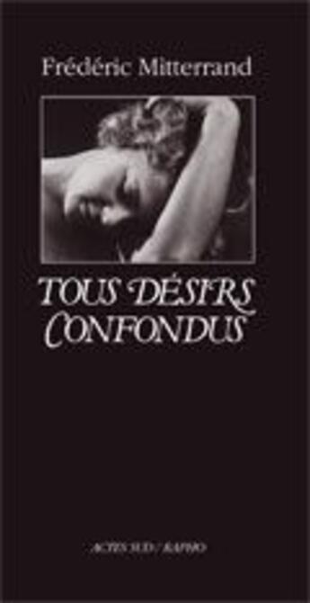 Couverture du livre « Tous désirs confondus » de Frédéric Mitterrand aux éditions Actes Sud