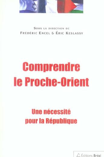 Couverture du livre « Comprendre le Proche-Orient ; une nécessité pour la République » de Frederic Encel et Eric Keslassy aux éditions Breal