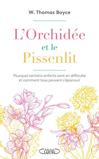 Couverture du livre « L'orchidée et le pissenlit ; pourquoi certains enfants sont en difficulté et comment tous peuvent s'épanouir » de Thomas W. Boyce aux éditions Michel Lafon