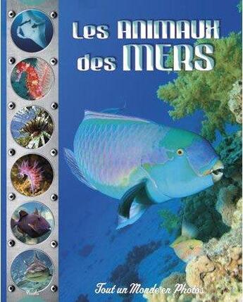 Couverture du livre « Tout un monde en photos ; les animaux des mers » de  aux éditions Piccolia