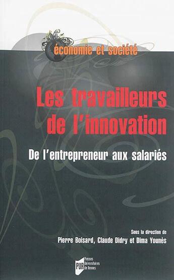 Couverture du livre « Les travailleurs de l'innovation ; de l'entrepreneur aux salariés » de Claude Didry et Pierre Boisard et Dima Younes aux éditions Pu De Rennes