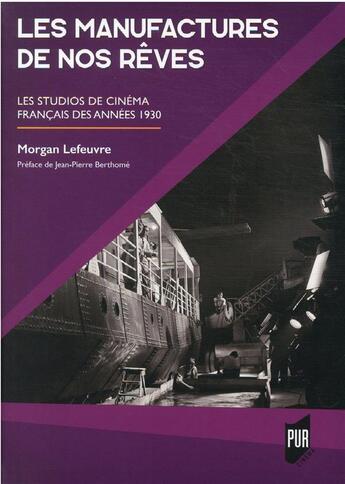 Couverture du livre « Les manufactures de nos rêves : les studios de cinéma français des années 1930 » de Morgan Lefeuvre aux éditions Pu De Rennes