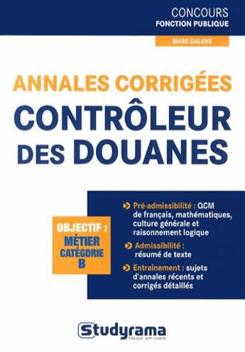 Couverture du livre « Annales corrigées ; contrôleur des douanes » de Marc Dalens aux éditions Studyrama