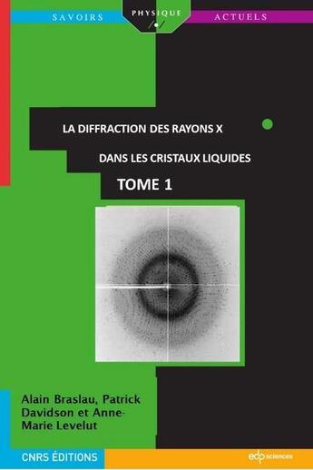 Couverture du livre « La diffraction des rayons x par les cristaux liquides Tome 1 : une image de leur organisation moléculaire » de Alain Braslau et Patrick Davidson et Anne-Marie Levelut aux éditions Edp Sciences