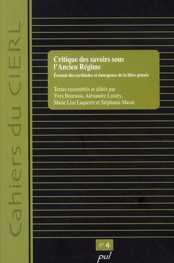 Couverture du livre « Critique Des Savoirs Sous L Ancien Regime Erosion Des Certitudes Et Emergence De La Libre Pensee » de Bernier Marc A aux éditions Presses De L'universite De Laval