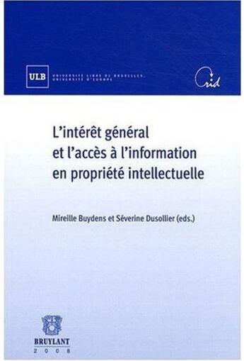 Couverture du livre « L'intérêt général et l'accès à l'information en propriété intellectuelle » de Mireille Buydens et Séverine Dusollier aux éditions Bruylant