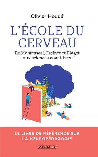 Couverture du livre « L'école du cerveau ; de Montessori, Freinet et Piaget aux sciences cognitives » de Oliver Houde aux éditions Mardaga Pierre