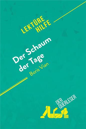 Couverture du livre « Der Schaum der Tage von Boris Vian (Lektürehilfe) : Detaillierte Zusammenfassung, Personenanalyse und Interpretation » de Catherine Bourguigno aux éditions Derquerleser.de