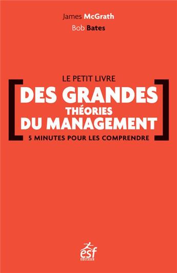 Couverture du livre « Le petit livre des grandes théories du management 5 minutes pour les comprendre » de James Mcgrath et Bob Bates aux éditions Esf Prisma