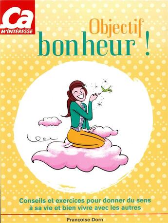 Couverture du livre « Objectif bonheur ! conseils et exercices pour donner du sens à sa vie et bien vivre avec les autres » de Francoise Dorn aux éditions Prisma Passion