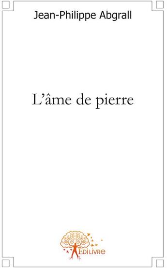 Couverture du livre « L'âme de pierre » de Jean-Philippe Abgral aux éditions Edilivre